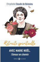 RETRAITE SPIRITUELLE - AVEC MARIE NOEL, L-AMOUR EN CHEMIN - CLAUDE DE BOISSIEU C - CARMEL