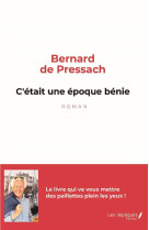 C-ETAIT UNE EPOQUE BENIE - LE LIVRE QUI VA VOUS METTRE DES PAILLETTES PLEIN LES YEUX - BERNIERE DE PRESSACH - L'HARMATTAN