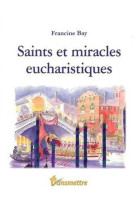 SAINTS ET MIRACLES EUCHARISTIQUES - BAY FRANCINE - COMMUNICATION