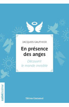 EN PRESENCE DES ANGES  -  DECOUVRIR LE MONDE INVISIBLE - GAUTHIER, JACQUES - EMMANUEL