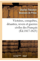 VICTOIRES, CONQUETES, DESASTRES, REVERS ET GUERRES CIVILES DES FRANCAIS (ED.1817-1825) -   - HACHETTE