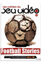 LES CAHIERS DU JEU VIDEO T.2  -  FOOTBALL STORIES - COLLECTIF - Pix'N Love