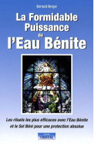 LA FORMIDABLE PUISSANCE DE L'EAU BENITE - LES RITUELS LES PLUS EFFICACES AVEC L'EAU BENITE ET LE SEL - BERGER, BERNARD - CRISTAL