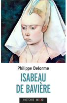 ISABEAU DE BAVIERE - EPOUSE DE CHARLES VI, MERE DE CHARLES VII - DELORME PHILIPPE - CERF