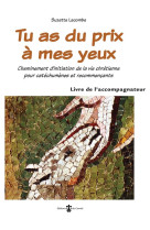 TU AS DU PRIX A MES YEUX - LIVRET DE L-ACCOMPAGNATEUR - CHEMINEMENT D-INITIATION DE LA VIE CHRETIENN - LACOMBE SUZETTE - CARMEL