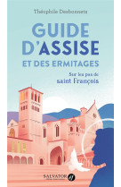 GUIDE D ASSISE ET DES ERMITAGES - SUR LES PAS DE SAINT FRANCOIS - DESBONNETS/COLLECTIF - SALVATOR