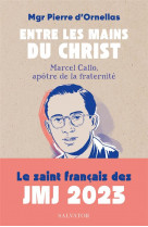 Entre les mains du christ. marcel callo (1921-1945), apotre de la fraternite.