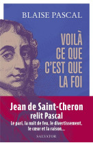 VOILA CE QUE C-EST QUE LA FOI - 15 TEXTES PRESENTES ET COMMENTES PAR JEAN DE SAINT-CHERON - PASCAL BLAISE - SALVATOR