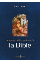 LES PLUS BELLES PRIERES DE LA BIBLE - CHANOT CEDRIC - ARTEGE