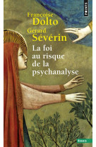 LA FOI AU RISQUE DE LA PSYCHANALYSE - DOLTO/S?V?RIN - SEUIL