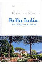 BELLA ITALIA - ITINERAIRES AMOUREUX - RANCE CHRISTIANE - TALLANDIER