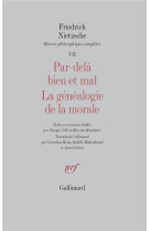 OEUVRES PHILOSOPHIQUES COMPLETES - VII - PAR-DELA BIEN ET MAL - LA GENEALOGIE DE LA MORALE - NIETZSCHE FRIED - GALLIMARD