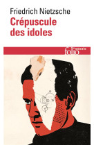 CREPUSCULE DES IDOLES OU COMMENT PHILOSOPHER A COUPS DE MARTEAU - NIETZSCHE, FRIEDRICH - GALLIMARD