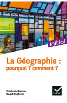 LA GEOGRAPHIE : POURQUOI ? COMMENT ? - CIATTONI, ANNETTE - PERRON