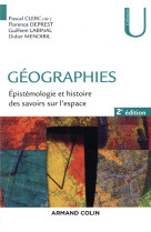 GEOGRAPHIES  -  EPISTEMOLOGIE ET HISTOIRE DES SAVOIRS SUR L'ESPACE (2E EDITION) - CLERC, PASCAL  - NATHAN