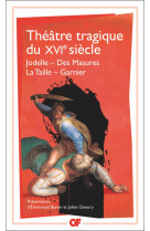 THEATRE TRAGIQUE DU XVI SIECLE  -  JODELLE, DES MASURES, LA TAILLE, GARNIER - COLLECTIF - FLAMMARION