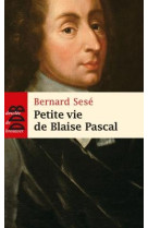 PETITE VIE DE BLAISE PASCAL - SESE BERNARD - Desclée De Brouwer