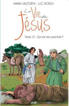 VIE DE JESUS (LA) - TOME 15 - QUI EST MON PROCHAIN ? - LUC BORZA - RA IMAGE