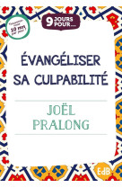 9 JOURS POUR EVANGELISER SA CULPABILITE - PRALONG JOEL - BEATITUDES