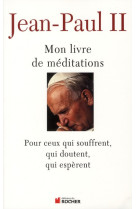 MON LIVRE DE MEDITATIONS  -  POUR CEUX QUI SOUFFRENT, QUI DOUTENT, QUI ESPERENT - JEAN-PAUL II - DU ROCHER