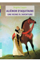 ALIENOR D-AQUITAINE, UNE REINE A L-AVENTURE - COPPIN BRIGITTE - FLAMMARION