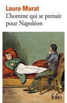 L'HOMME QUI SE PRENAIT POUR NAPOLEON  -  POUR UNE HISTOIRE POLITIQUE DE LA FOLIE - Murat Laure - Gallimard