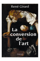 CONVERSION DE L-ART (LA) - PREFACE INEDITE DE BENOIT CHANTRE ET TREVOR CRIBBEN MERRILL - GIRARD RENE - GRASSET