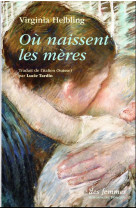 OU NAISSENT LES MERES - HELBLING VIRGINIA - DES FEMMES