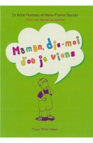 MAMAN, DIS-MOI D-OU JE VIENS ? - DR HUMEAU ANNE ET BA - TEQUI