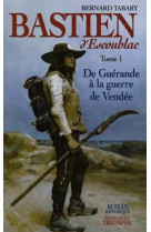 BASTIEN D-ESCOUBLAC T1 DE GUERANDE A LA GUERRE DE VENDEE - TABARY BERNARD - TRIOMPHE