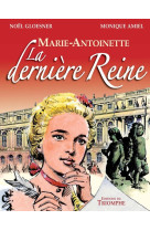 MARIE-ANTOINETTE LA DERNIERE REINE - Monique Amiel - TRIOMPHE