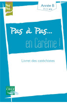 PAS A PAS... EN CAREME ! - ANNEE B - 7/11 ANS - LIVRET DES CATECHISTES - SDC RENNES, LE MANS, - CRER