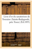 LIVRE D'OR DU SANATORIUM DE TOURAINE (SAINTE-RADEGONDE, PRES TOURS) (ED.1895) -   - HACHETTE