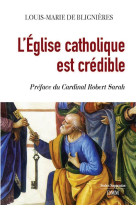 L EGLISE CATHOLIQUE EST CREDIBLE - DE BLIGNIERES LOUIS - MARTIN MORIN