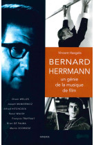 BERNARD HERRMANN,UN GENIE DE LA MUSIQUE DE FILM - HAEGELE VINCENT - Minerve