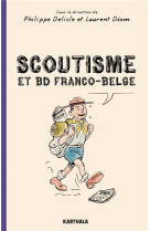 SCOUTISME ET BD FRANCO-BELGE - DE L-EXALTATION A LA CARICATURE - DELISLE/DEOM - KARTHALA