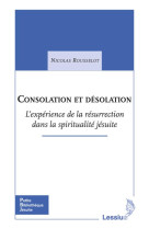 CONSOLATION ET DESOLATION LA RESURRECTION DANS LES EXERCICES SPIRIT - ROUSSELOT N - Lessius