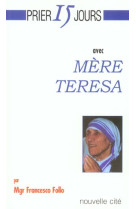 PRIER 15 JOURS AVEC MERE TERESA - FOLLO MGR - NOUVELLE CITE