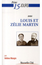 PRIER 15 JOURS AVEC LOUIS ET ZELIE MARTIN - MONGIN HELENE - NOUVELLE CITE