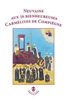 NEUVAINE AUX 16 BIENHEUREUSES CARMELITES DE COMPIEGNE - COLLECTIF - CARMEL