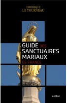 GUIDE DES SANCTUAIRES MARIAUX DE FRANCE - LE TOURNEAU DOMINIQUE - ARTEGE