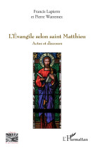 EVANGILE SELON SAINT MATTHIEU (L-) ACTES ET DISCOURS - LAPIERRE F. / WATREM - L'HARMATTAN