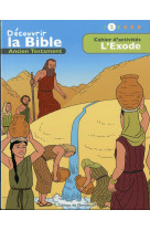 CAHIER D ACTIVITES - DECOUVRIR LA BIBLE  - ANCIEN TESTAMENT  L-EXODE VOLUME 2 - TONI MATAS - Ed. de l'Emmanuel