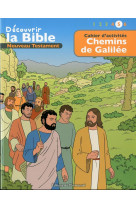 CAHIER D ACTIVITES - DECOUVRIR LA BIBLE  - NOUVEAU TESTAMENT - CHEMINS DE GALILEE VOL - TONI MATAS - Ed. de l'Emmanuel