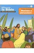 CAHIER D ACTIVITES - DECOUVRIR LA BIBLE  - NOUVEAU TESTAMENT - MONTEE A JERUSALEM VOL - TONI MATAS - Ed. de l'Emmanuel