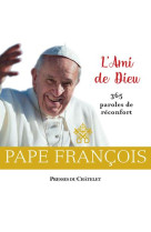 L'AMI DE DIEU : 365 PAROLES DE RECONFORT - PAPE FRANCOIS - PRESSES CHATELE