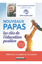 NOUVEAUX PAPAS, LES CLES DE L-EDUCATION POSITIVE - VAQUIER DE LABAUME GILLES - QUOTIDIEN MALIN