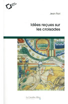 IDEES RECUES SUR LES CROISADES - FLORI JEAN - CAVALIER BLEU