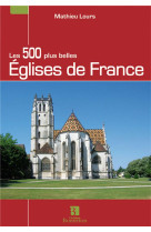 500 PLUS BELLES EGLISES DE FRANCE (LES) - LOURS M. - C. Bonneton