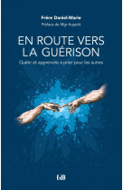 EN ROUTE VERS LA GUERISON / GUERIR ET APPRENDRE A PRIER POUR LES AUTRES - DANIEL-MARIE - BEATITUDES